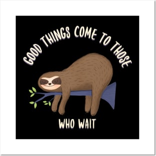 Good things come to those who wait, funny sloth quotes Posters and Art